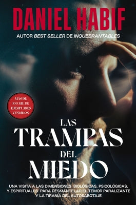 Las trampas del miedo: Una visita a las dimensiones biolgicas, psicolgicas y espirituales para desmantelar el temor paralizante y la tirana del autosabotaje (Spanish Edition)