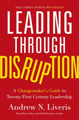 Leading through Disruption: A Changemakers Guide to Twenty-First Century Leadership