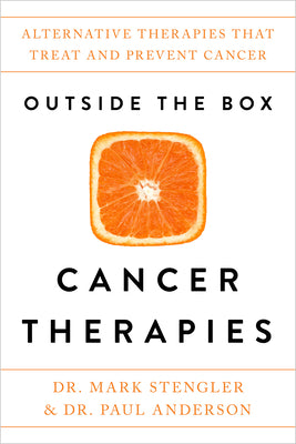 Outside the Box Cancer Therapies: Alternative Therapies That Treat and Prevent Cancer