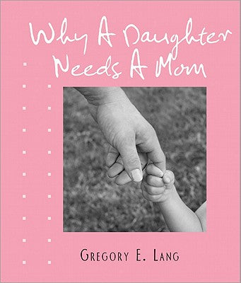 Why a Daughter Needs a Mom: The Perfect Holiday Gift for Mom to Celebrate the Bond Between Mothers and Daughters