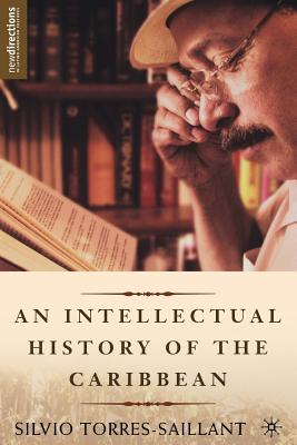 An Intellectual History of the Caribbean (New Directions in Latino American Cultures)