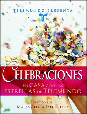 Telemundo Presenta: Celebraciones: En casa con las estrellas de Telemundo (Spanish Edition)