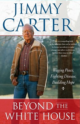 Beyond the White House: Waging Peace, Fighting Disease, Building Hope