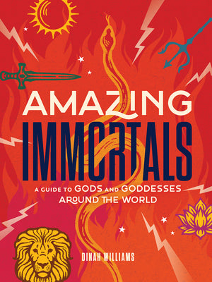 Amazing Immortals: A Guide to Gods and Goddesses Around the World