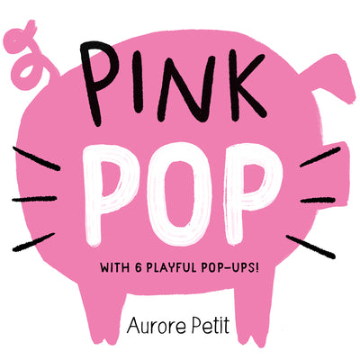 Pink Pop (With 6 Playful Pop-Ups!): A Board Book (Color Pops)