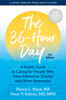 The 36-Hour Day: A Family Guide to Caring for People Who Have Alzheimer Disease and Other Dementias (A Johns Hopkins Press Health Book)