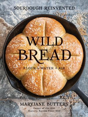 Wild Bread: Sourdough Reinvented