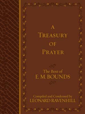 A Treasury of Prayer: The Best of E.M. Bounds (Imitation Leather)  Includes the Best of E.M. Bounds 7 Prayer Books in One Volume, Christian Motivational Book, Perfect Gift