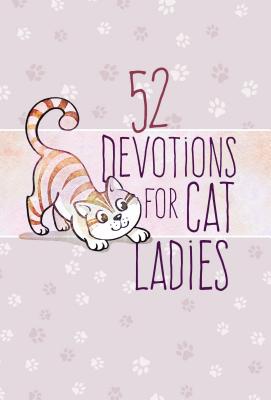 52 Devotions for Cat Ladies  Weekly Devotions for Ladies Who Love Cats and Jesus