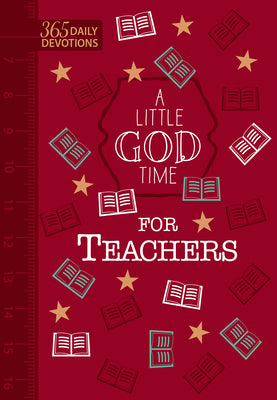 A Little God Time for Teachers: 365 Daily Devotions (Faux Leather Gift Edition)  An Inspirational Daily Devotional Book, Perfect for a Teacher Gift