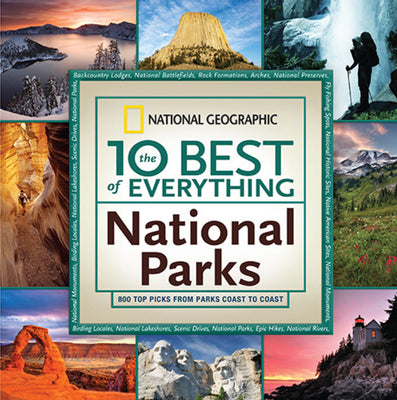 10 Best of Everything National Parks, The: 800 Top Picks From Parks Coast to Coast (The 10 Best of Everything)