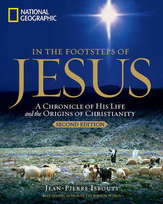 In the Footsteps of Jesus, 2nd Edition: A Chronicle of His Life and the Origins of Christianity