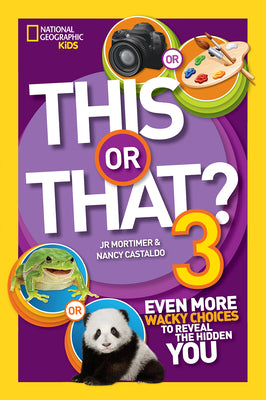 This or That? 3: Even More Wacky Choices to Reveal the Hidden You (National Geographic Kids)