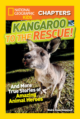 National Geographic Kids Chapters: Kangaroo to the Rescue!: And More True Stories of Amazing Animal Heroes (NGK Chapters)