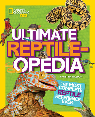 Ultimate Reptileopedia: The Most Complete Reptile Reference Ever