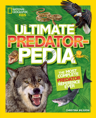 Ultimate Predatorpedia: The Most Complete Predator Reference Ever (National Geographic Kids)