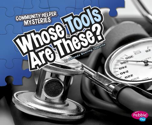 Whose Tools Are These?: A Look at Tools Workers Use - Big, Sharp, and Smooth (Whose Is It?: Community Workers)