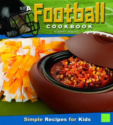 A Football Cookbook: Simple Recipes for Kids (First Cookbooks)