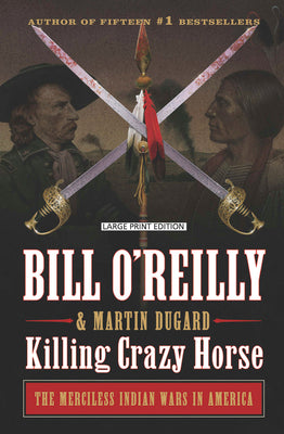 Killing Crazy Horse: The Merciless Indian Wars in America (Bill O'Reilly's Killing)