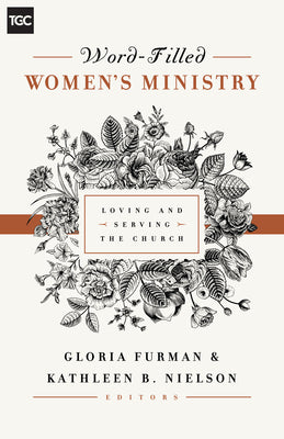 Word-Filled Women's Ministry: Loving and Serving the Church (The Gospel Coalition)