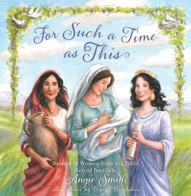 For Such a Time as This: Stories of Women from the Bible, Retold for Girls