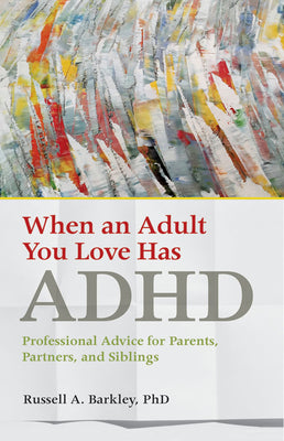 When an Adult You Love Has ADHD: Professional Advice for Parents, Partners, and Siblings (APA LifeTools Series)