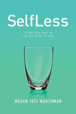 SelfLess: Living Your Part in the Big Story of God