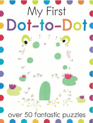 My First Dot-to-Dot: A Connect the Dots Book for Kids With 50+ Puzzles (My First Activity Books)