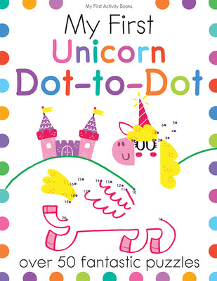 My First Unicorn Dot-to-Dot: A Connect the Dot Book for Kids With 50+ Puzzles (My First Activity Books)