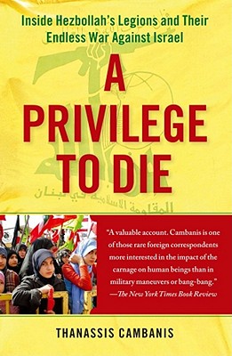 A Privilege to Die: Inside Hezbollah's Legions and Their Endless War Against Israel