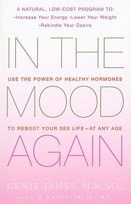 In the Mood Again: Use the Power of Healthy Hormones to Reboot Your Sex Life - at Any Age