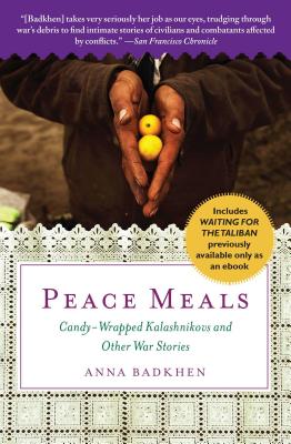 Peace Meals: Candy-Wrapped Kalashnikovs and Other War Stories (INCLUDES WAITING FOR THE TALIBAN, PREVIOUSLY AVAILABLE ONLY AS AN EBOOK)