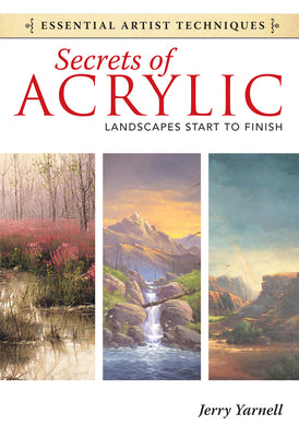 Secrets of Acrylic - Landscapes Start to Finish (Essential Artist Techniques)