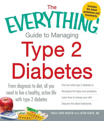 The Everything Guide to Managing Type 2 Diabetes: From Diagnosis to Diet, All You Need to Live a Healthy, Active Life with Type 2 Diabetes - Find Out ... the Latest Treatments (Everything Series)