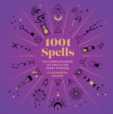 1001 Spells: The Complete Book of Spells for Every Purpose (1001 Series)