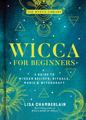 Wicca for Beginners: A Guide to Wiccan Beliefs, Rituals, Magic & Witchcraft (Volume 2) (The Mystic Library)