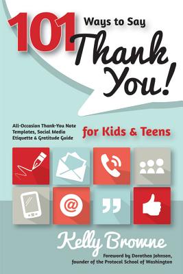 101 Ways to Say Thank You, Kids and Teens: All-Occasion Thank-You Note Templates, Social Media Etiquette & Gratitude Guide