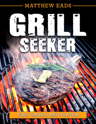 Grill Seeker : Fire, Smoke, and Flavor