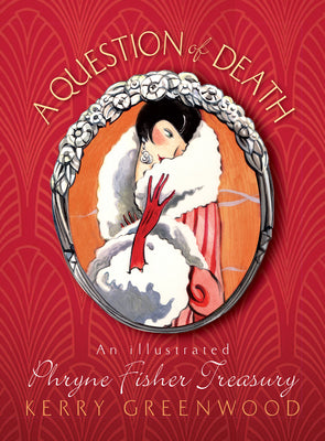 A Question of Death: An Illustrated Phryne Fisher Anthology (Phryne Fisher Mysteries)