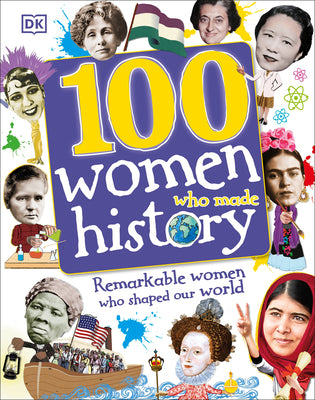 100 Women Who Made History: Remarkable Women Who Shaped Our World (DK 100 Things That Made History)