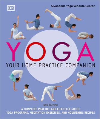 Yoga: Your Home Practice Companion: A Complete Practice and Lifestyle Guide: