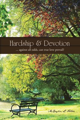 Hardship & Devotion: . . . against all odds, can true love prevail?