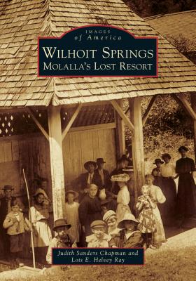 Wilhoit Springs: Molalla's Lost Resort (Images of America)