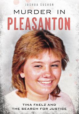 Murder in Pleasanton: Tina Faelz and the Search for Justice