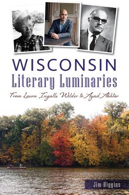 Wisconsin Literary Luminaries: From Laura Ingalls Wilder to Ayad Akhtar