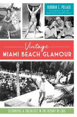 Vintage Miami Beach Glamour: Celebrities and Socialites in the Heyday of Chic