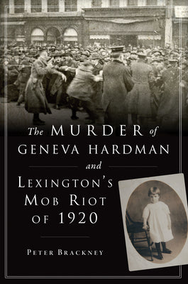 The Murder of Geneva Hardman and Lexington's Mob Riot of 1920 (True Crime)