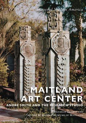 Maitland Art Center: Andr Smith and the Research Studio (Images of Modern America)