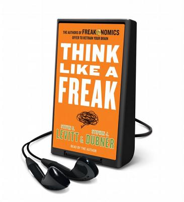 Think Like a Freak: The Authors of Freakonomics Offer to Retrain Your Brain