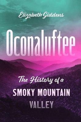 Oconaluftee: The History of a Smoky Mountain Valley